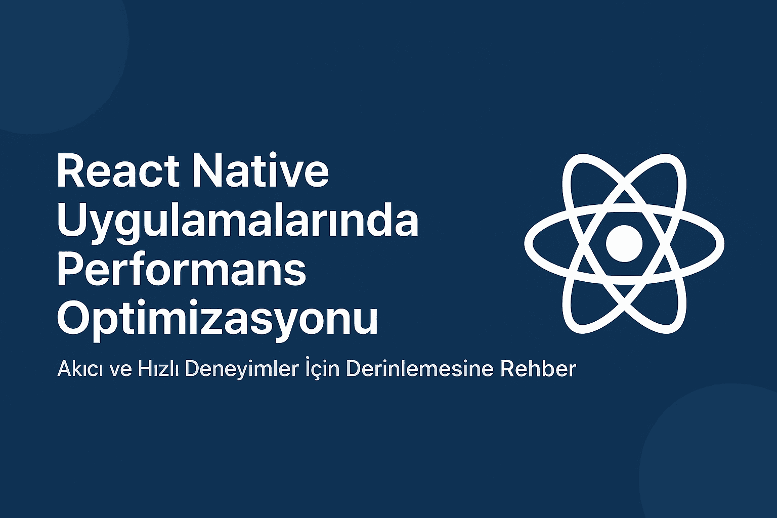 React Native Uygulamalarında Performans Optimizasyonu: Akıcı ve Hızlı Deneyimler İçin Derinlemesine Rehber